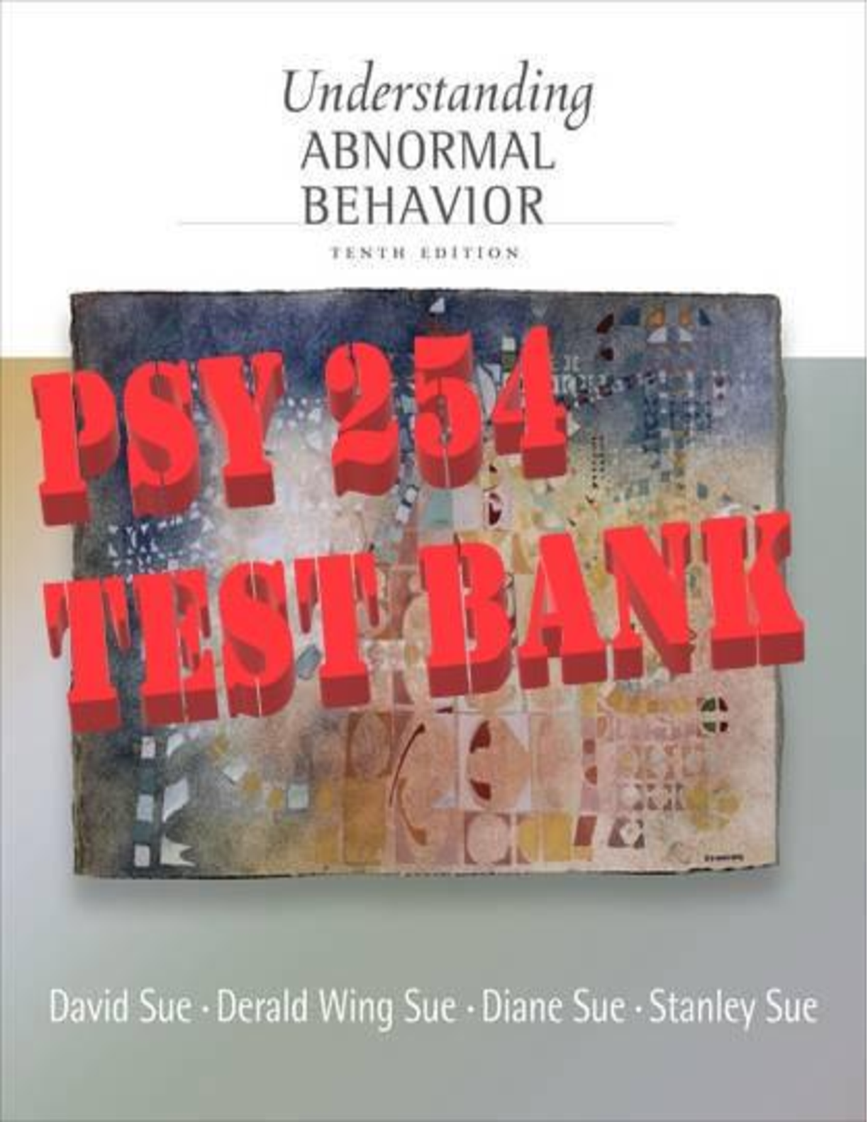 Understanding Abnormal Behavior 10th Edition by Sue, Wing, Sue and Diane | All Chapters 1-17 | TEST BANK